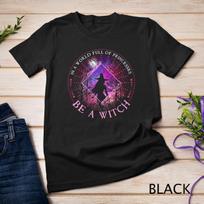 In A World Full Of Princesses Be A Witch Halloween Tee Unisex T-Shirt Mens Womens Tees Top L