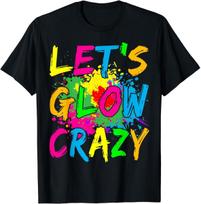 Let's Glo Crazy Outfit, Retro Colorful Party Vintage T Shirt Mens Womens Tees Top Men Women Kid NEW XL