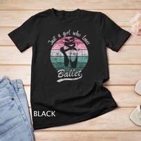 Just A Girl Who Loves Ballet - Dancing Ballerina Girl Unisex T-Shirt Mens Womens Tees Top 4XL