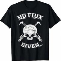 No Flux Given - Funny Welder Tee Shirt For Welding Dads T-Shirt S įvairiaspalvis