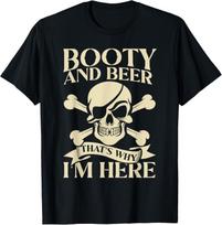 Pirate Booty And Beer That's Why I'm Here Drinking T-Shirt Mens Womens Tees Top unisex T-Shirt Mens Womens Tees Top XL