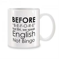Before speaking English, not B4. Mugs for English teachers, not bingo cups. Ceramic coffee teacups, birthday gift cups. 320ml