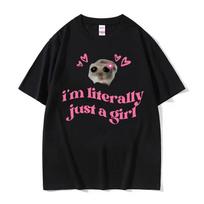Cute Kawaii Sad Hamster Funny Meme T Shirts Im Literally Just A Girl Print T-shirt Men Women Fashion Casual Short Sleeve T Shirt S įvairiaspalvis