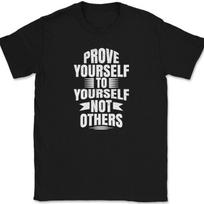 Prove Yourself to Yourself NOT Others T-Shirt Mens Womens Tees Top Motivational Truth Text Tee S