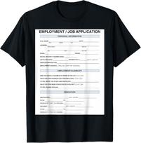 Job Application Costume Job Application T-Shirt Mens Womens Tees Top unisex shirt XL