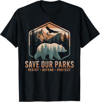 Save Our Parks Resist National Park Protect ALT US Parks T-Shirt Mens Womens Tees Top unisex T-Shirt Mens Womens Tees Top XL