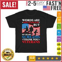 Words Are Not Enough But My Heart Screams Thank You Veterans T Shirt Mens Womens Tees Top Men Women 2XL