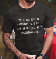 I'm Never Sure If I Actually Have Free Time T-Shirt Mens Womens Tees Top Funny Sarcastic Funny Shirts M