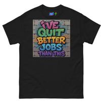 Job Hopper T Shirt Mens Womens Tees Top I've Quit Better Jobs Than This/ Bartender Funny Clothing S