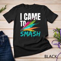 I Came To Smash Racquet Sport Shuttlecock Badminton Unisex T-Shirt Mens Womens Tees Top L