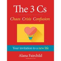 The 3 Cs Chaos Crisis Confusion Alana Fairchild knyga