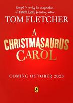 Christmasaurus Carol: A brand-new festive adventure for 2023 from number-one-bestselling author Tom Fletcher