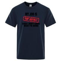 Funny MY JOB IS TOP SECRET T Shirt Unisex Summer cotton Punk Rock Unisex TShirt Humour Hip Hop Tshirt casual Tops Unisexs Tee Shirt S