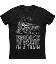 I Dont Snore I Dream I Am A Train Funny Graphic Phrase TShirt Summer Cotton ONeck Short Sleeve Unisexs T Shirt New S3XL S