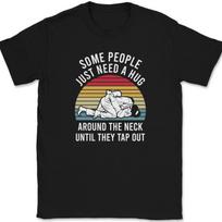 Some People Just Need a Hug T-Shirt Mens Womens Tees Top Funny Martial Arts Jiu Jitsu Tee XL