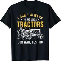 I Don'T Always Stop Look At Tractors Unisex T-Shirt S