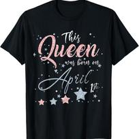 Queen Born On April 1St Fools Day Birthday T Shirt S įvairiaspalvis