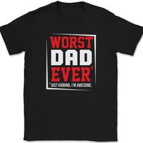 Worst Dad Ever Just Kidding I'm Awesome T-Shirt Mens Womens Tees Top Funny Fathers Day Tee 2XL