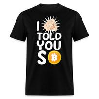 I Told You So Funny Bitcoin Early Investor Pride Crypto Currency T Shirt Mens Womens Tees Top 4XL