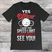 Yes Officer I Saw The Speed Limit I Just Didn't See You Cars T-Shirt Collector Driver Gift Garage Muscle Sport Auto Racing Racer S įvairiaspalvis