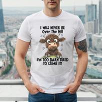 I WILL NEVER BE OVER THE HILL | FUNNY | NOVELTY | JOKE | MEN'S T-Shirt Mens Womens Tees Top TEE TOP L
