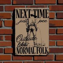 Funny  Next Time Pee Outside Like Normal Folk  Metal Sign, Rustic Western Wall Decor