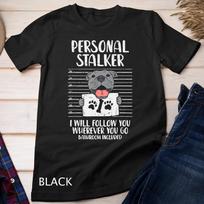 Personal Stalker Pitbull Funny Pittie Dog Lover Owner Gift Unisex T-Shirt Mens Womens Tees Top S