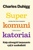 Audio Superkomunikatoriai. Kaip užmegzti tarpusavio ryšį ir susikalbėti - Charles Duhigg