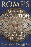 Rome's Age of Revolution: Augustus, Empire and the Making of Christianity