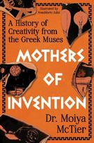 Mothers of Invention: A History of Creativity from the Greek Muses