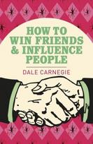 How To Win Friends and Influence People: The World's Best Selling Book on How to Succeed in Business