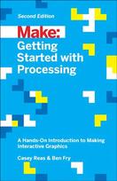 Getting Started with Processing, 2E: A Hands-on Introduction to Making Interactive Graphics 2nd Revised edition