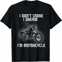 I Don't Snore I Dream I'm A Motorcycle Biker T-Shirt S įvairiaspalvis