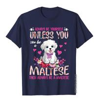 Lovely And Funny Dogs  Unless You Can Be A Maltese TShirt Cotton Unisex T Shirt Customized Tees New Arrival Europe S