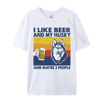 I Like Beer And My Husky And Maybe 3 People Tshirt Fashionable Fitness Tops  Tees Cotton Top Tshirts for Unisex Funny Shirt S