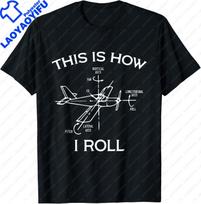 This Is How I Roll Airplane Pilot Flying Plane Gift TShirt Custom Printed Graphic T Shirts Funny Shirt Unisexs T Shirt Camiseta S