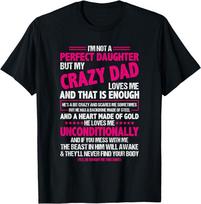 NEW I'm Not A Perfect Daughter But My Crazy Dad Loves Me T-Shirt Unisex T-Shirt XXXXL
