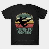 Surely Not Everybody Was Kung Fu Fighting T Shirt unisex  tee shirt fashion tshirt topsNew arrived black short sleeve brand top S
