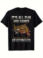 Flathead Catfish withIts All FunGames Until Someone Loses a Flathead CatfishDesign100 cotton printed Unisexs Tshirt S