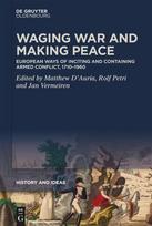 Waging War and Making Peace: European Ways of Inciting and Containing Armed Conflict, 1710-1960