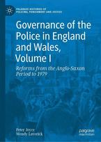 Governance of the Police in England and Wales, Volume I: Reforms from the Anglo-Saxon Period to 1979
