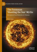 The Formosan 'Shooting the Sun' Myths: Aboriginal Oral Histories in Taiwan