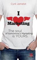 I love marketing: The soul of tomorrow's Marketing is yours