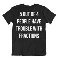 Fractions Math Humor T-Shirt Novelty Math Tee Premium Joke Shirt L
