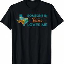 Someone In Texas Loves Me Texas T-Shirt S įvairiaspalvis