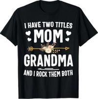 I Have Two Titles Mom and Grandma Shirt T-Shirt 3XL