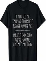 If You See Me Talking To Myself Ignore Me-I'm Self Employed T-Shirt S įvairiaspalvis