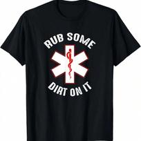 Rub Dirt On It EMS, EMT, Medic & Paramedic T-Shirt S įvairiaspalvis