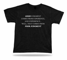Good Judgment Comes From Experience Spiritual T-Shirts Work Success Challenge 4XL