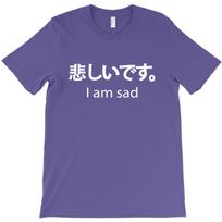 I Am Sad T Shirt Cheap Male Short Sleeved T Shirts Round Neck Cotton T 4XL